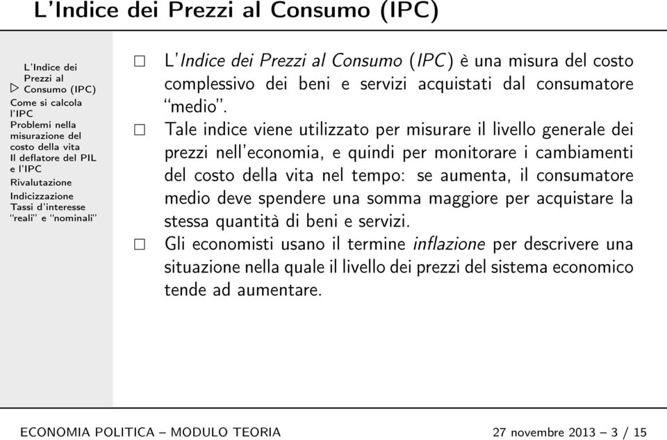 aumenta, il consumatore medio deve spendere una somma maggiore per acquistare la stessa quantità di beni e servizi.