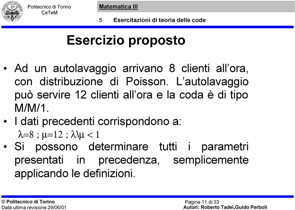 I dat precedent corrspondono a: λ8 ; µ2 ; λ\µ < S possono determnare tutt