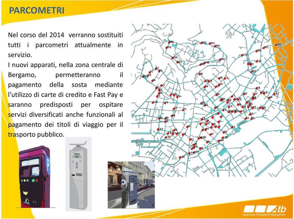 mediante l utilizzo di carte di credito e Fast Pay e saranno predisposti per ospitare