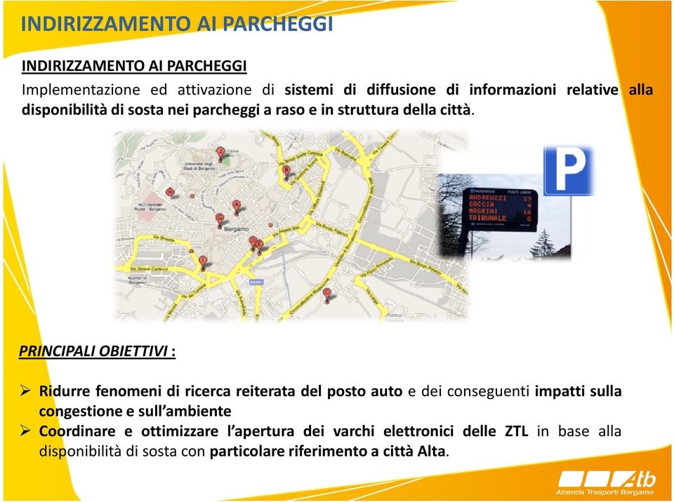 PRINCIPALI OBIETTIVI: Ridurre fenomeni di ricerca reiterata del posto auto e dei conseguenti impatti sulla congestione e