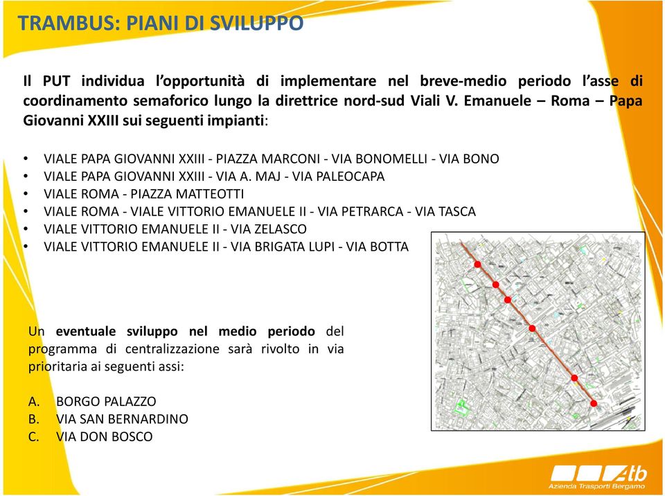 MAJ-VIAPALEOCAPA VIALE ROMA- PIAZZA MATTEOTTI VIALEROMA-VIALEVITTORIOEMANUELEII-VIAPETRARCA-VIATASCA VIALE VITTORIO EMANUELE II- VIA ZELASCO