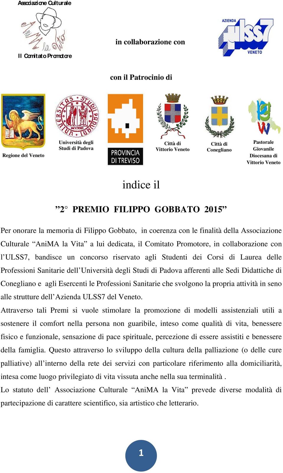 dedicata, il Comitato Promotore, in collaborazione con l ULSS7, bandisce un concorso riservato agli Studenti dei Corsi di Laurea delle Professioni Sanitarie dell Università degli Studi di Padova