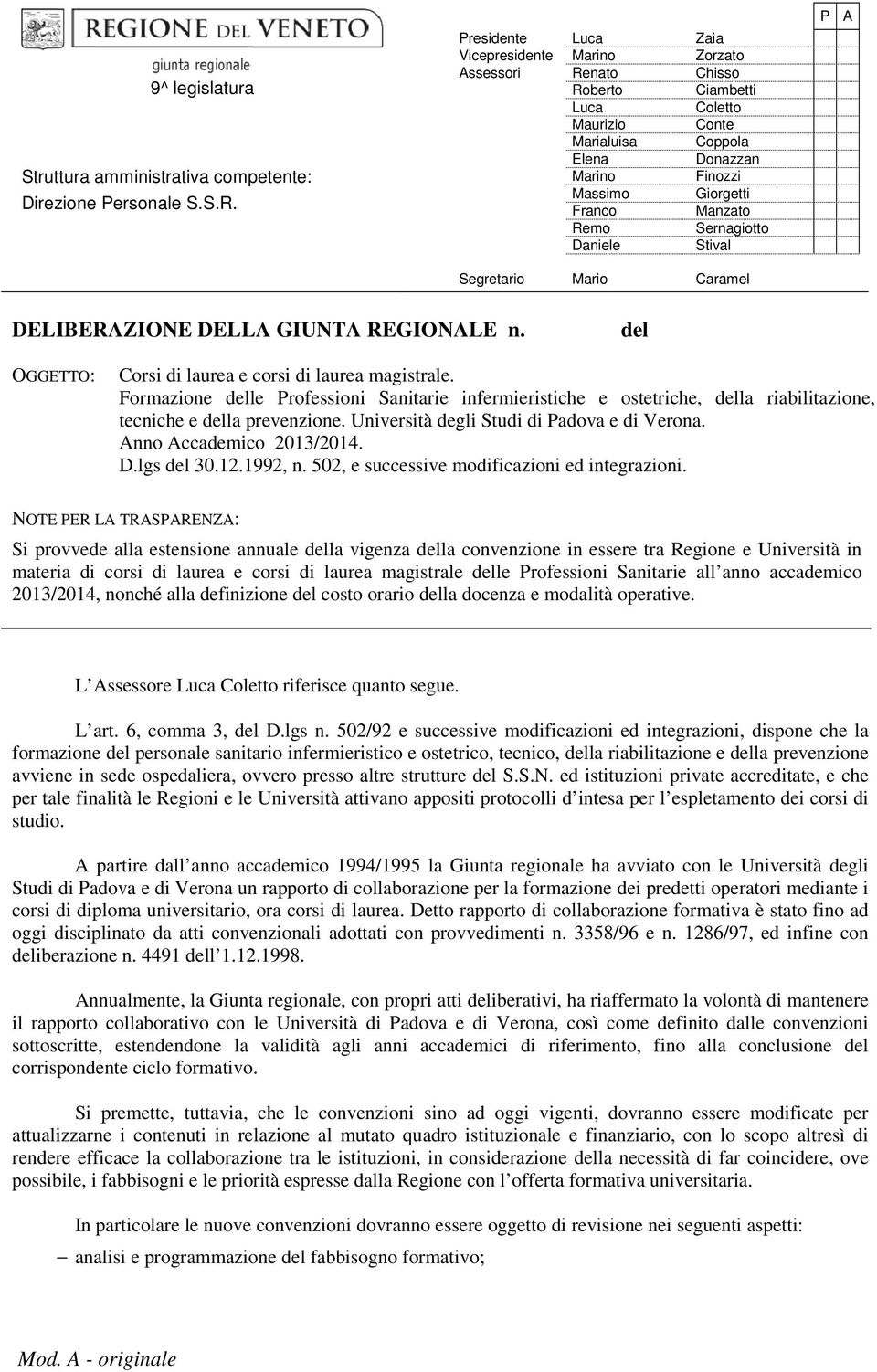 Manzato Remo Sernagiotto Daniele Stival Segretario Mario Caramel P A DELIBERAZIONE DELLA GIUNTA REGIONALE n. del OGGETTO: Corsi di laurea e corsi di laurea magistrale.