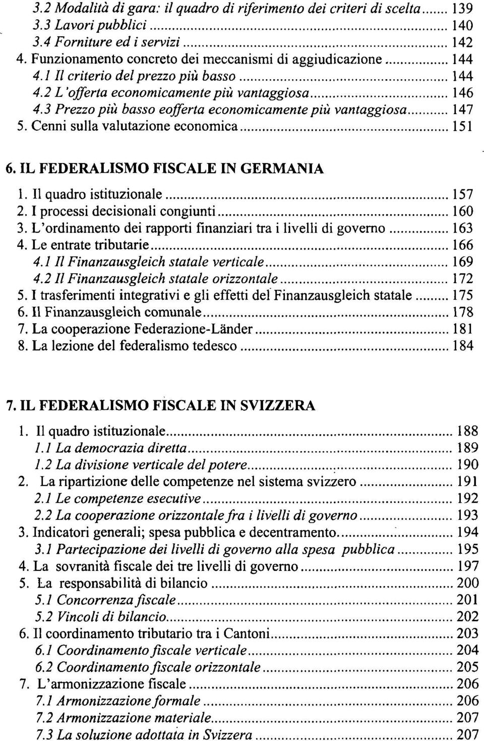 IL FEDERALISMO FISCALE IN GERMANIA 1. Il quadro istituzionale 157 2.1 processi decisionali congiunti 160 3. L'ordinamento dei rapporti finanziari tra i livelli di governo 163 4.