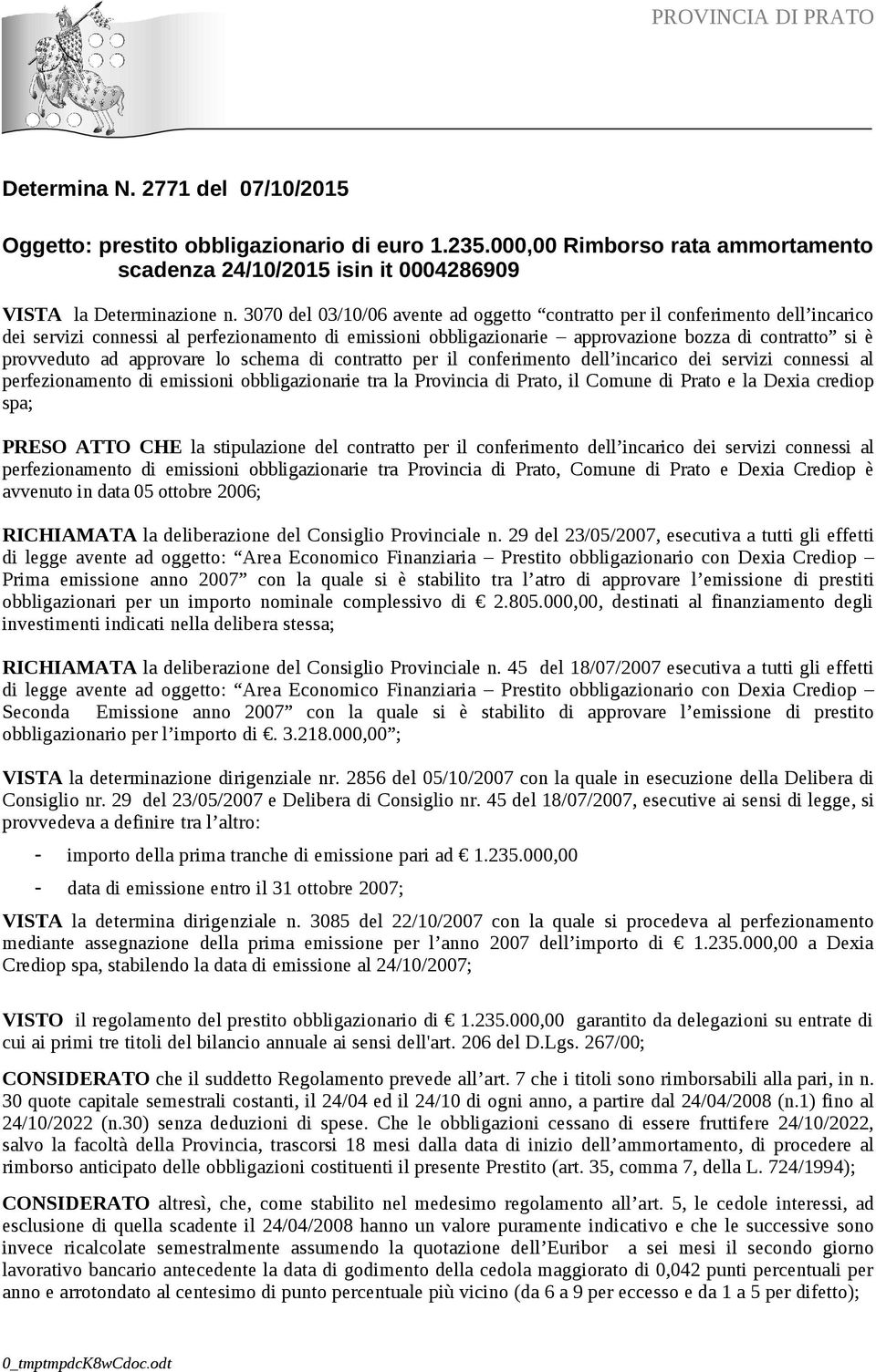 approvare lo schema di contratto per il conferimento dell incarico dei servizi connessi al perfezionamento di emissioni obbligazionarie tra la Provincia di Prato, il Comune di Prato e la Dexia