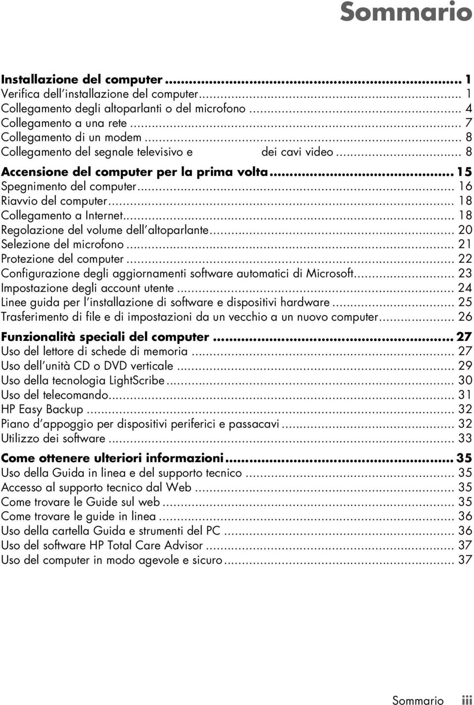 .. 18 Regolazione del volume dell altoparlante... 20 Selezione del microfono... 21 Protezione del computer... 22 Configurazione degli aggiornamenti software automatici di Microsoft.