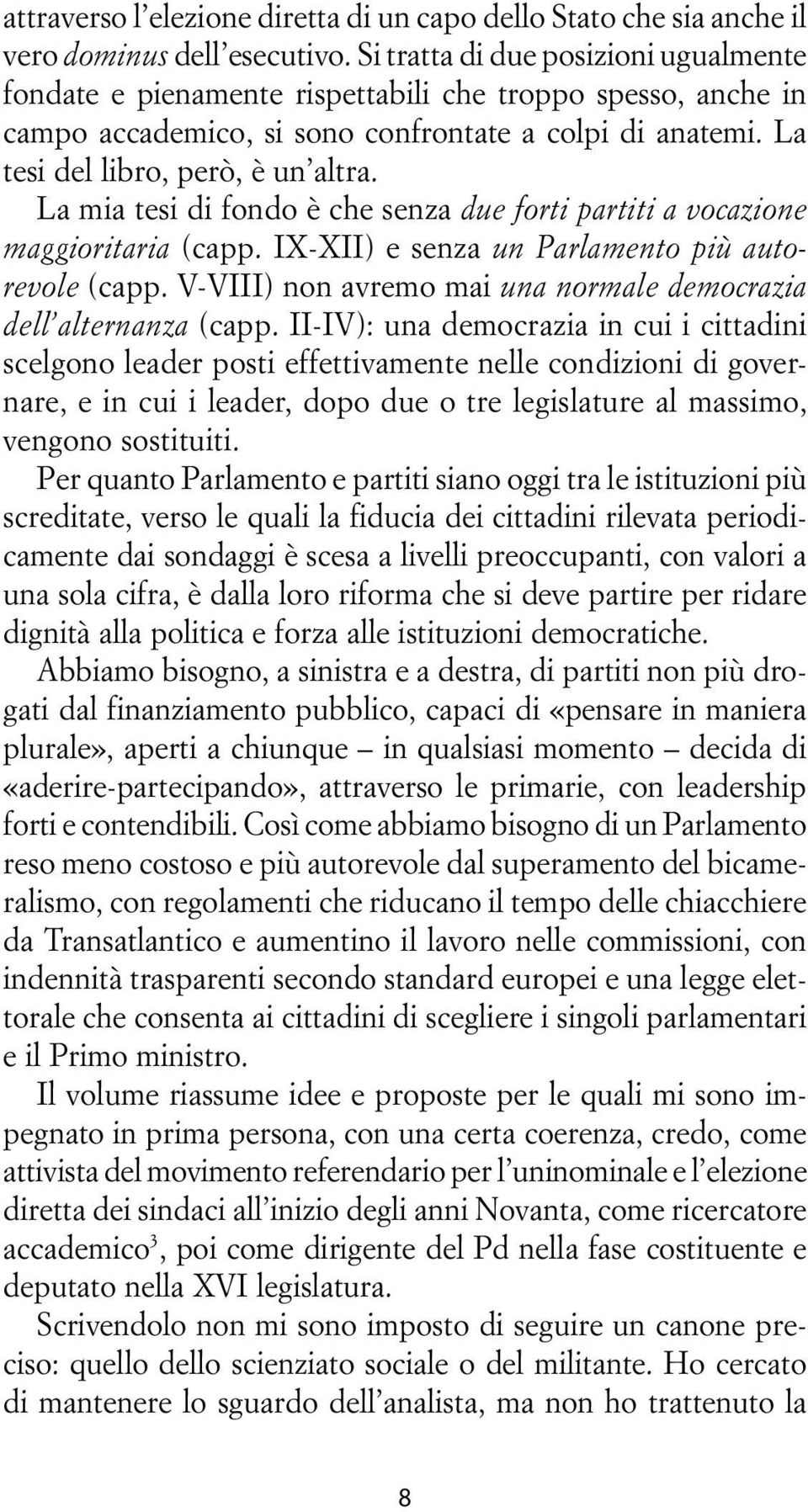 La mia tesi di fondo è che senza due forti partiti a vocazione maggioritaria (capp. IX-XII) e senza un Parlamento più autorevole (capp.