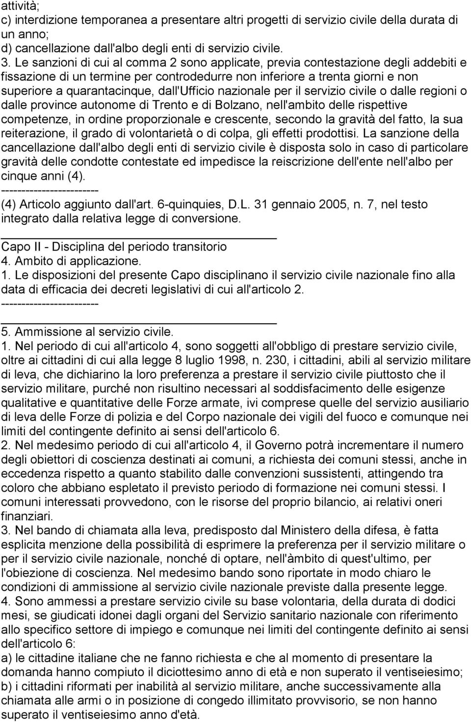 dall'ufficio nazionale per il servizio civile o dalle regioni o dalle province autonome di Trento e di Bolzano, nell'ambito delle rispettive competenze, in ordine proporzionale e crescente, secondo