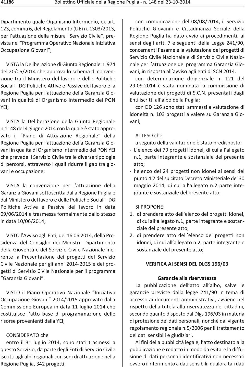 974 del 20/05/2014 che approva lo schema di convenzione tra il Ministero del lavoro e delle Politiche Sociali DG Politiche Attive e Passive del lavoro e la Regione Puglia per l attuazione della