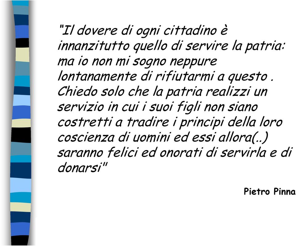 Chiedo solo che la patria realizzi un servizio in cui i suoi figli non siano costretti a