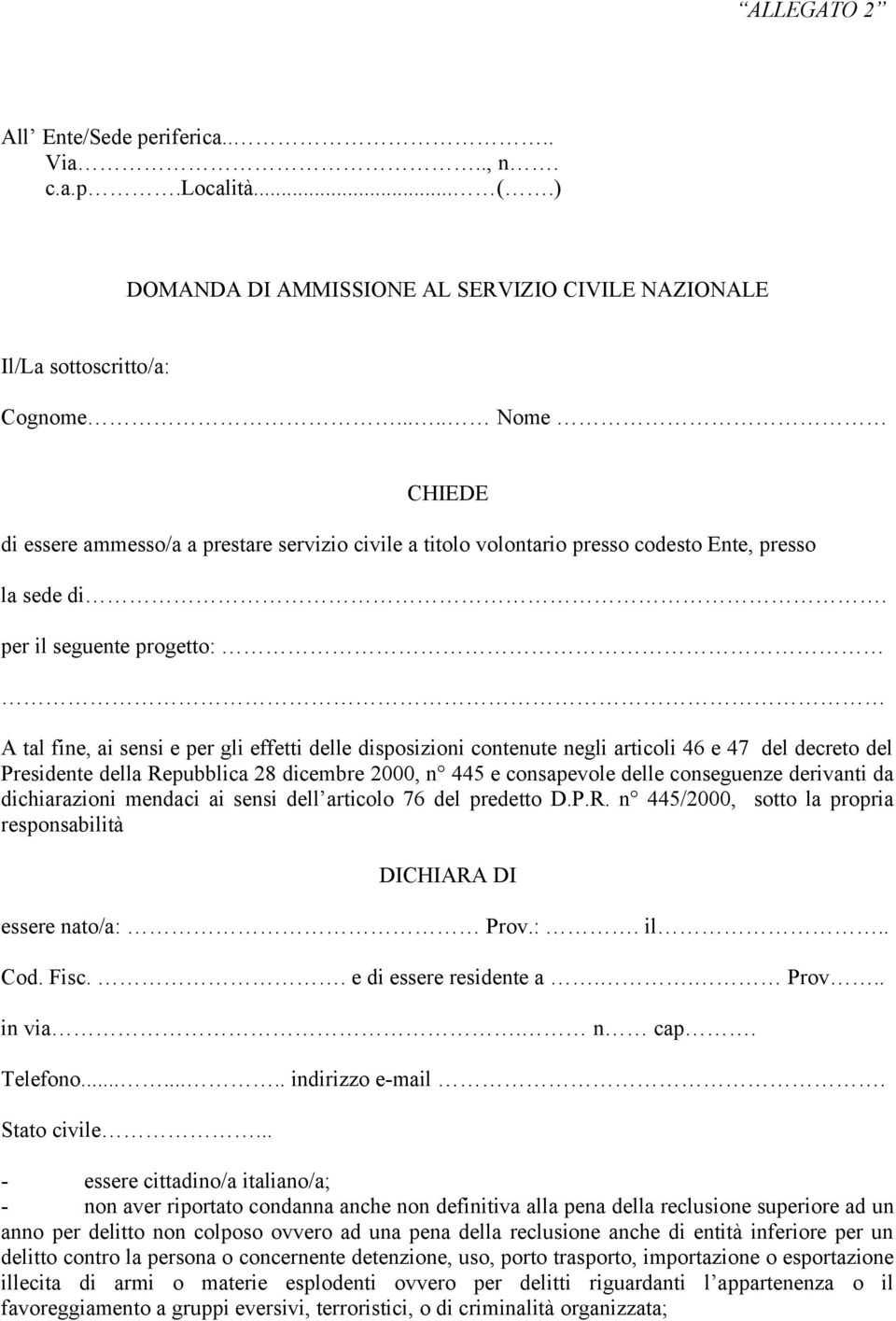 per il seguente progetto: A tal fine, ai sensi e per gli effetti delle disposizioni contenute negli articoli 46 e 47 del decreto del Presidente della Repubblica 28 dicembre 2000, n 445 e consapevole