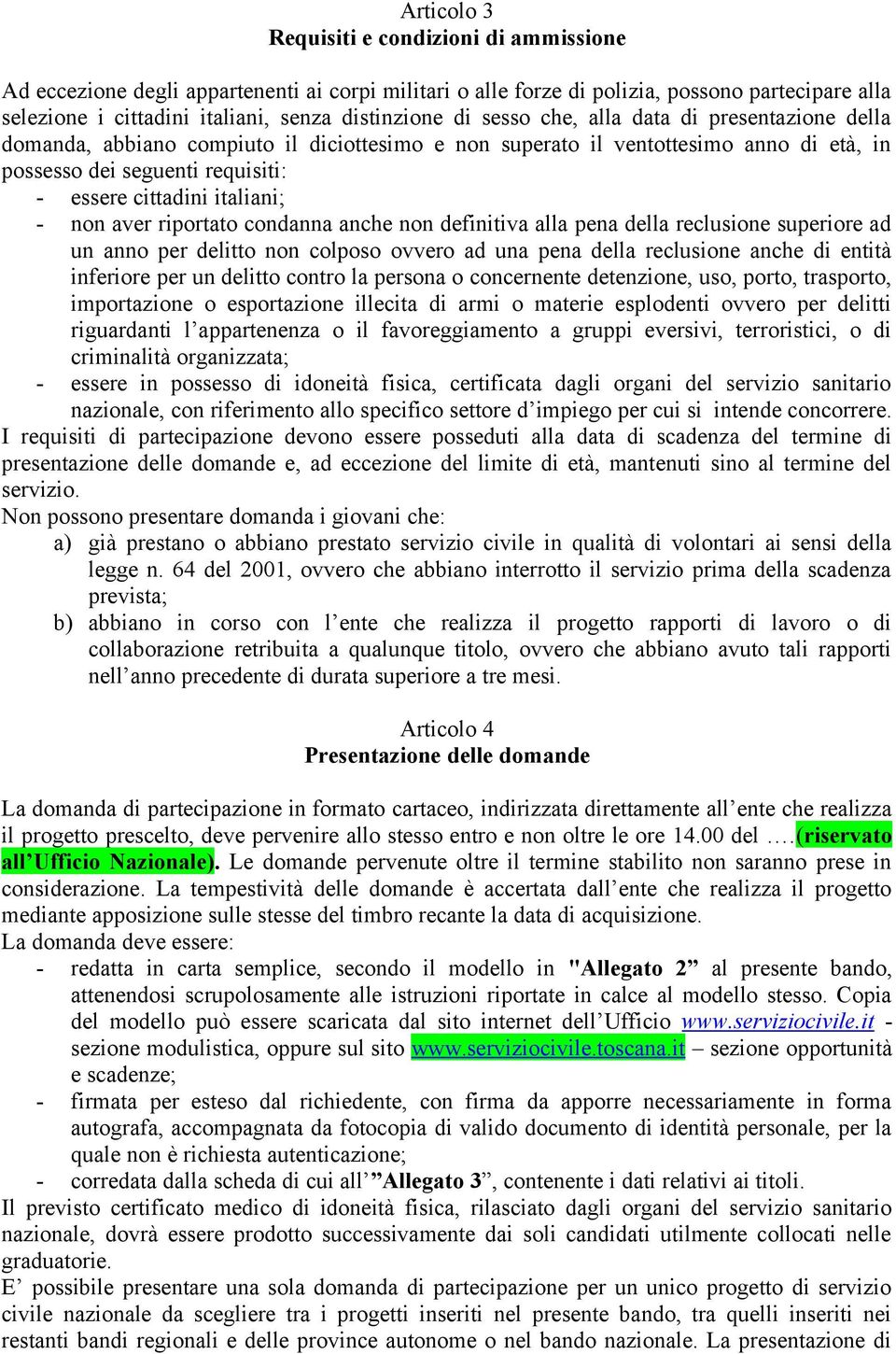 non aver riportato condanna anche non definitiva alla pena della reclusione superiore ad un anno per delitto non colposo ovvero ad una pena della reclusione anche di entità inferiore per un delitto