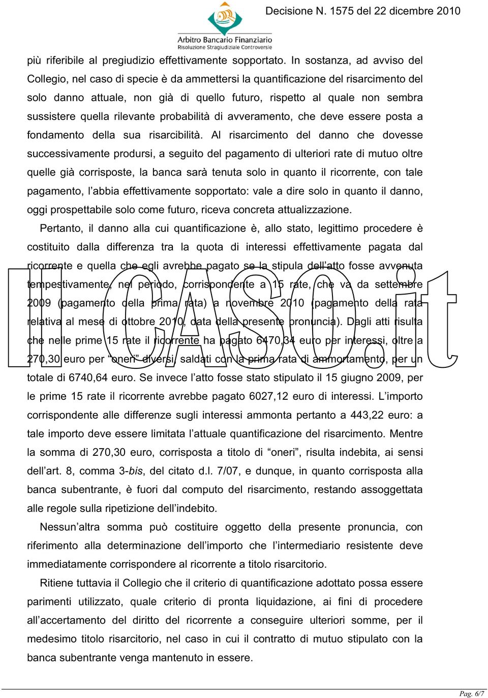 quella rilevante probabilità di avveramento, che deve essere posta a fondamento della sua risarcibilità.