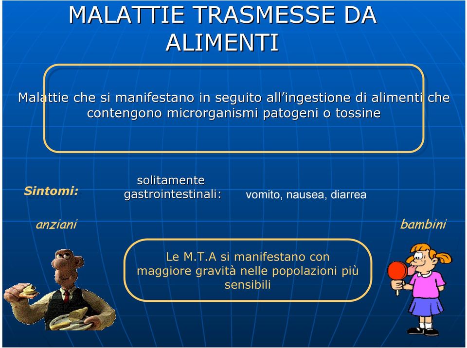 Sintomi: solitamente gastrointestinali: vomito, nausea, diarrea anziani