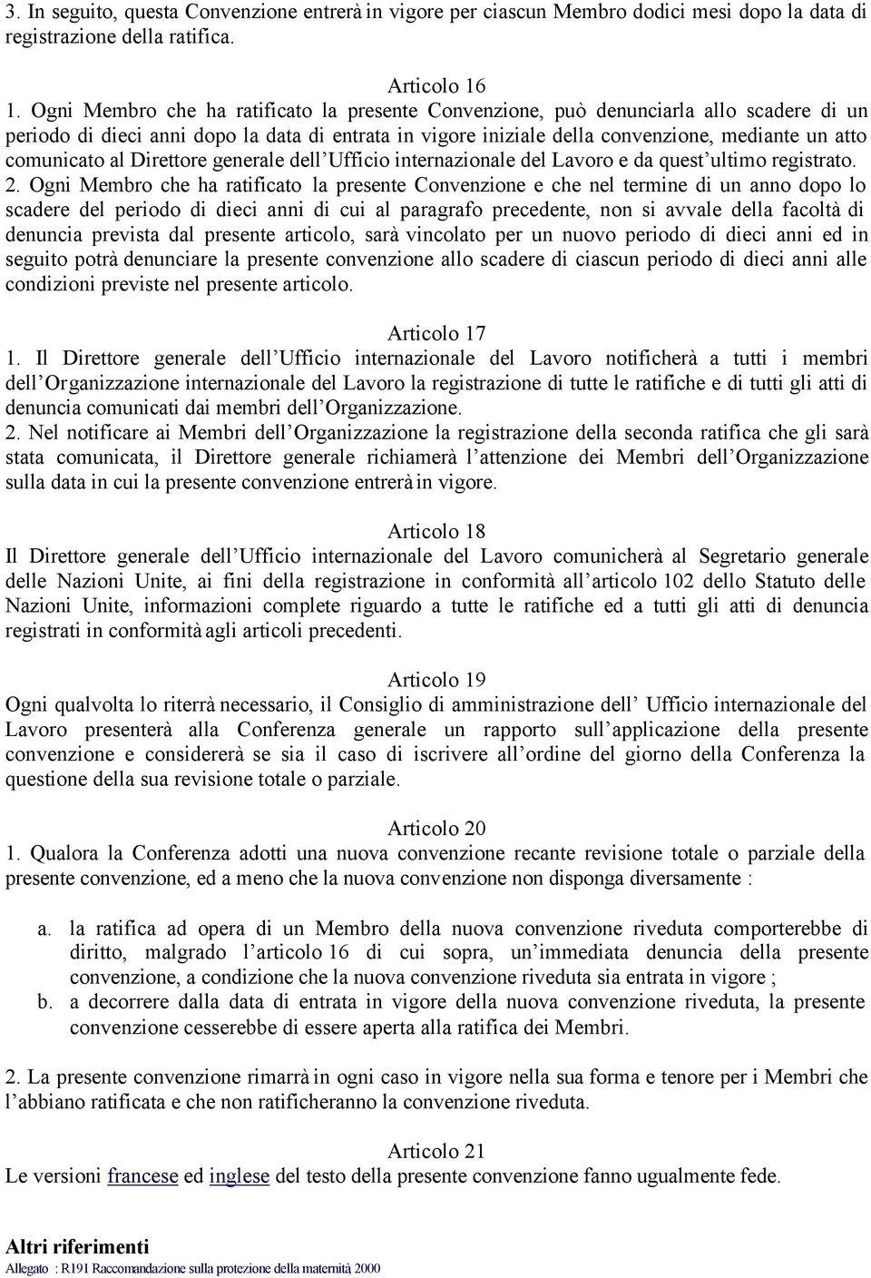 comunicato al Direttore generale dell Ufficio internazionale del Lavoro e da quest ultimo registrato. 2.