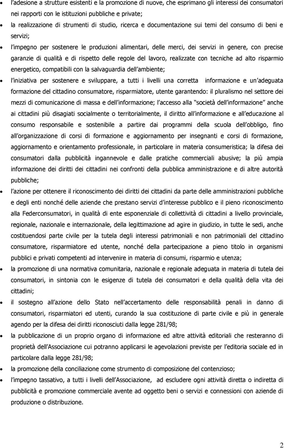 delle regole del lavoro, realizzate con tecniche ad alto risparmio energetico, compatibili con la salvaguardia dell ambiente; l iniziativa per sostenere e sviluppare, a tutti i livelli una corretta