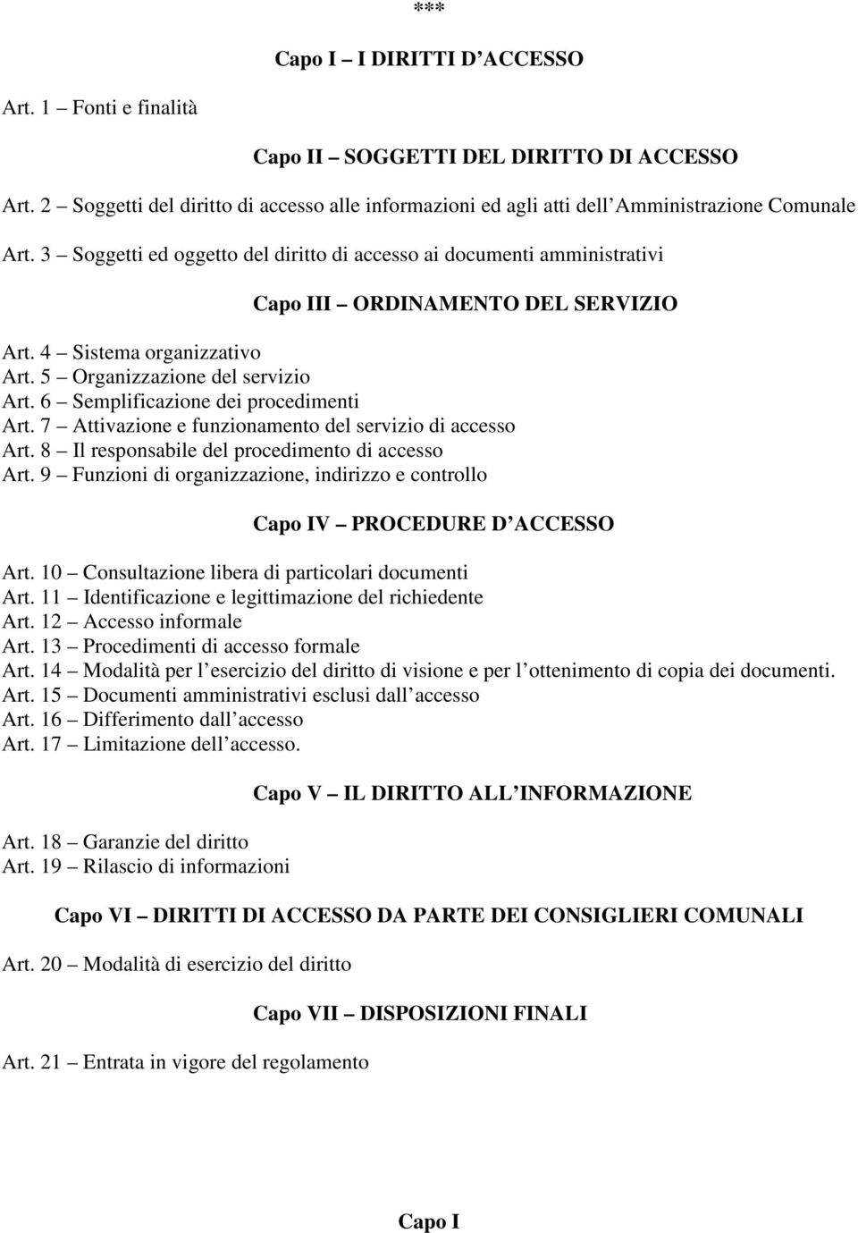 6 Semplificazione dei procedimenti Art. 7 Attivazione e funzionamento del servizio di accesso Art. 8 Il responsabile del procedimento di accesso Art.