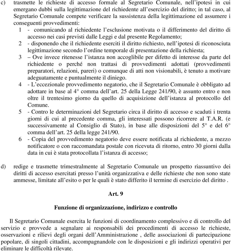 nei casi previsti dalle Leggi e dal presente Regolamento; 2 - disponendo che il richiedente eserciti il diritto richiesto, nell ipotesi di riconosciuta legittimazione secondo l ordine temporale di