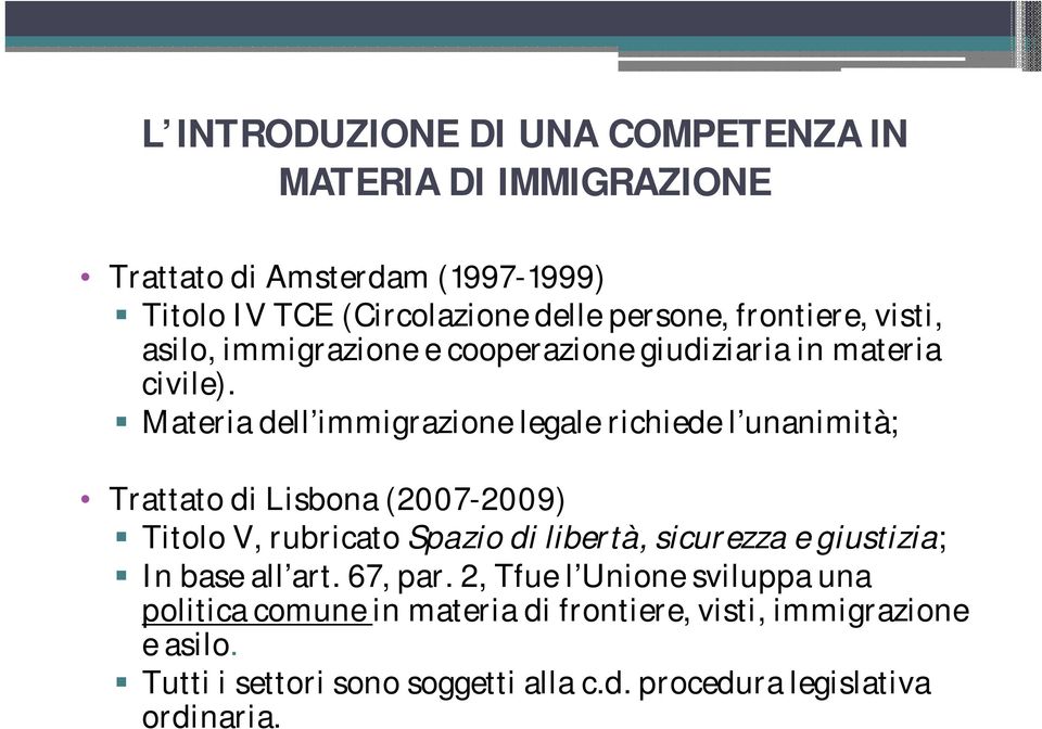 Materia dell immigrazione legale richiede l unanimità; Trattato di Lisbona (2007-2009) Titolo V, rubricato Spazio di libertà, sicurezza e