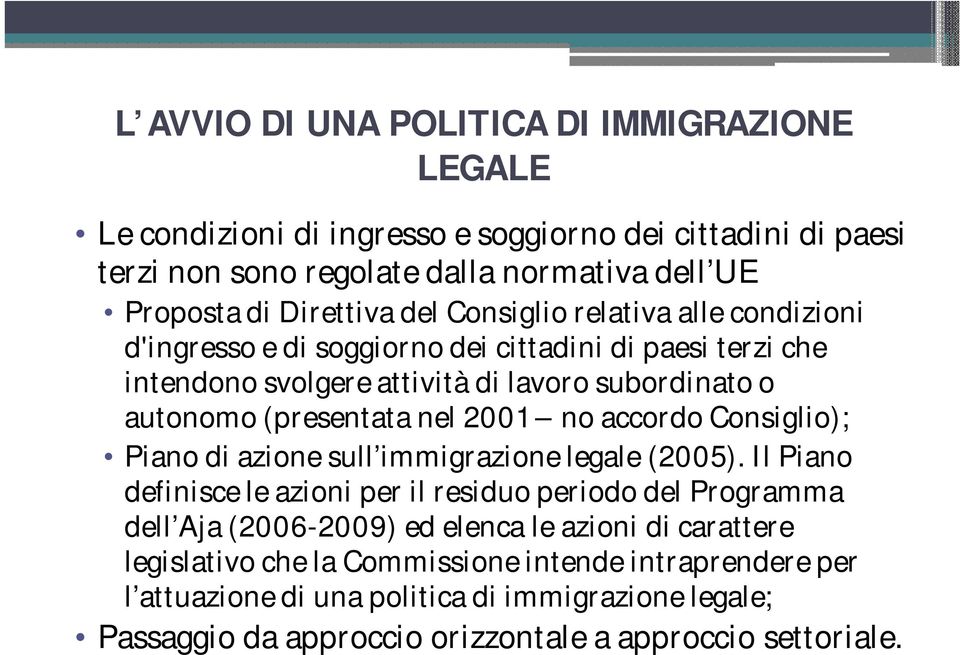 no accordo Consiglio); Piano di azione sull immigrazione legale (2005).