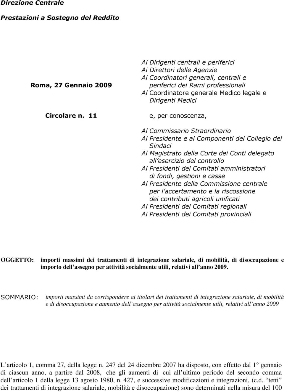 per conoscenza, Al Commissario Straordinario Al Presidente e ai Componenti del Collegio dei Sindaci Al Magistrato della Corte dei Conti delegato all esercizio del controllo Ai Presidenti dei Comitati