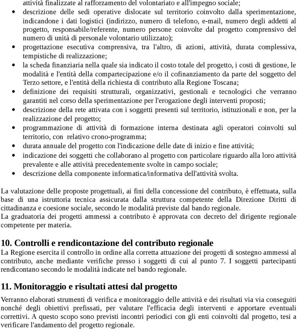 utilizzato); progettazione esecutiva comprensiva, tra l'altro, di azioni, attività, durata complessiva, tempistiche di realizzazione; la scheda finanziaria nella quale sia indicato il costo totale