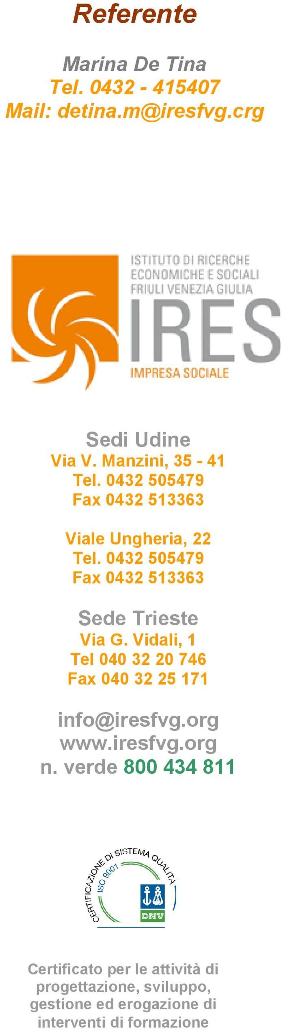 0432 505479 Fax 0432 513363 Sede Trieste Via G.