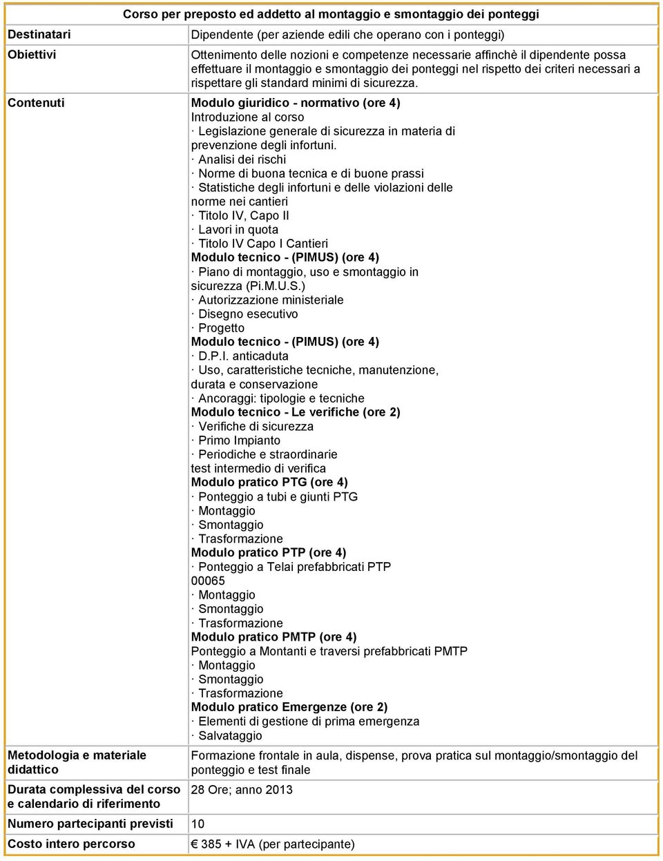 Modulo giuridico - normativo (ore 4) Introduzione al corso Legislazione generale di sicurezza in materia di prevenzione degli infortuni.