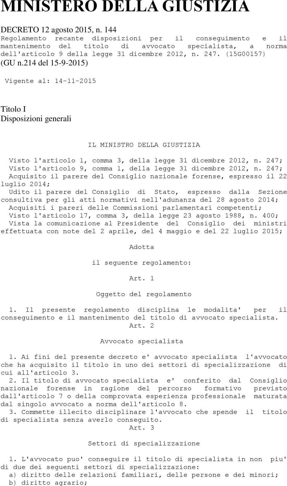 214 del 15-9-2015) Vigente al: 14-11-2015 Titolo I Disposizioni generali IL MINISTRO DELLA GIUSTIZIA Visto l'articolo 1, comma 3, della legge 31 dicembre 2012, n.