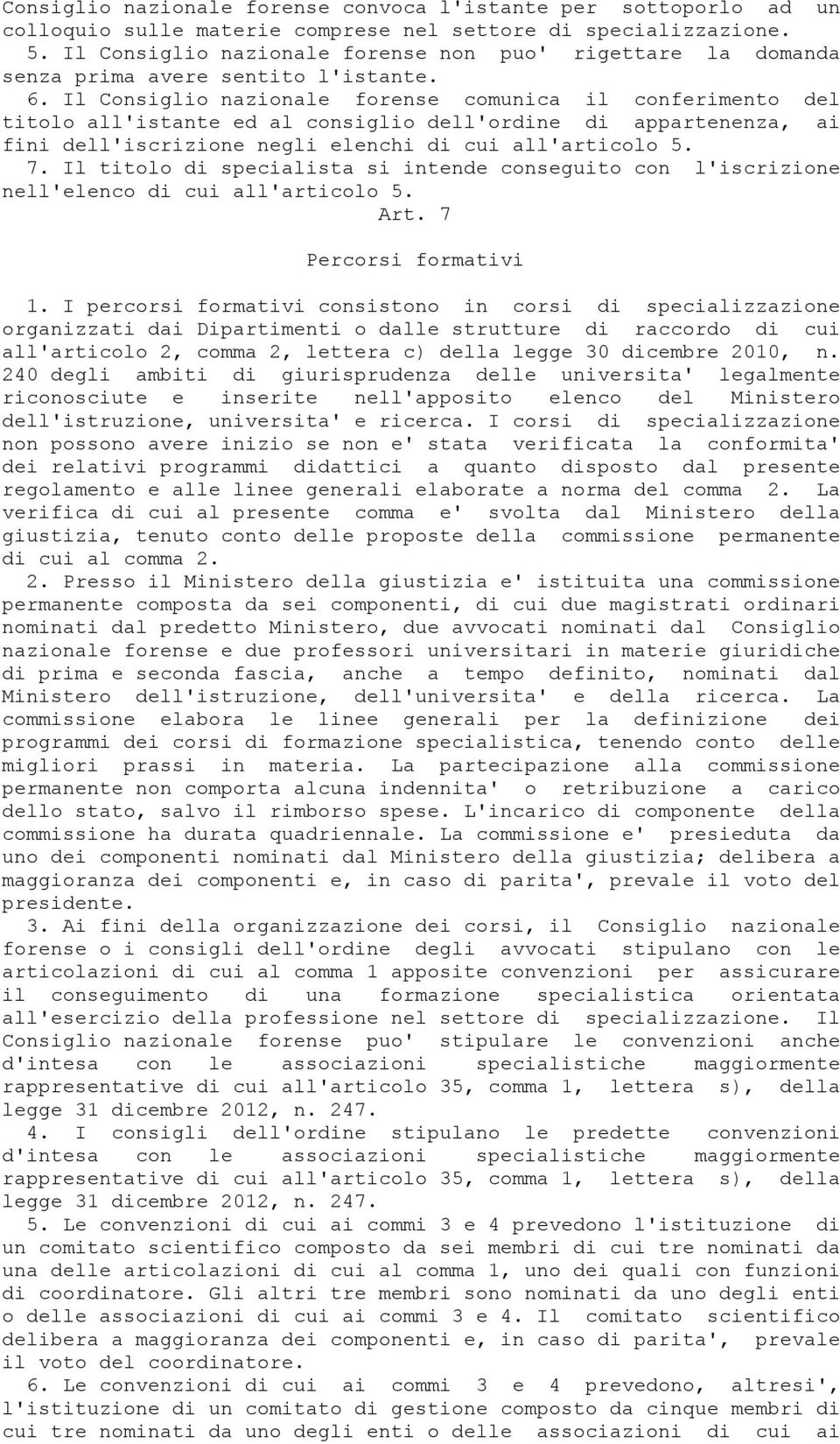 Il Consiglio nazionale forense comunica il conferimento del titolo all'istante ed al consiglio dell'ordine di appartenenza, ai fini dell'iscrizione negli elenchi di cui all'articolo 5. 7.