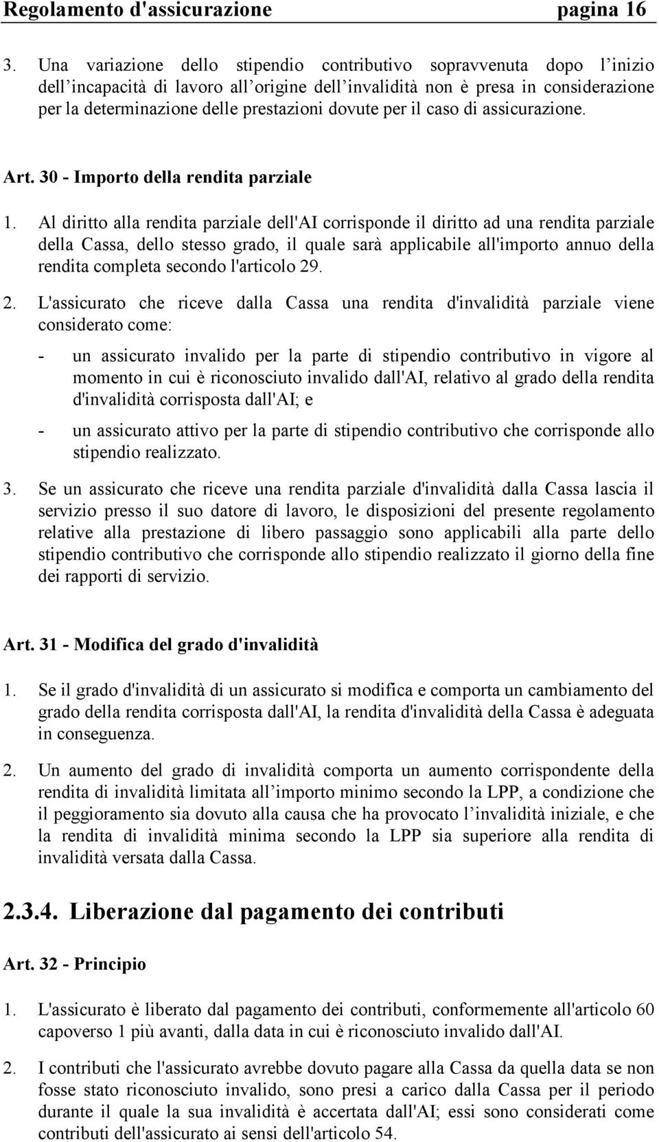 dovute per il caso di assicurazione. Art. 30 - Importo della rendita parziale 1.