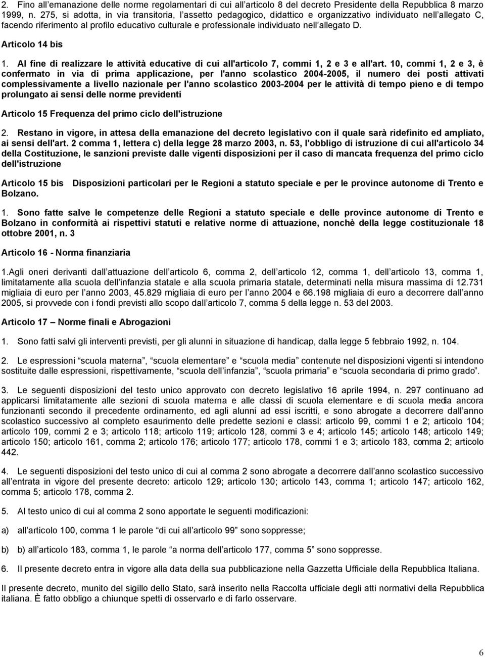 allegato D. Articolo 14 bis 1. Al fine di realizzare le attività educative di cui all'articolo 7, commi 1, 2 e 3 e all'art.