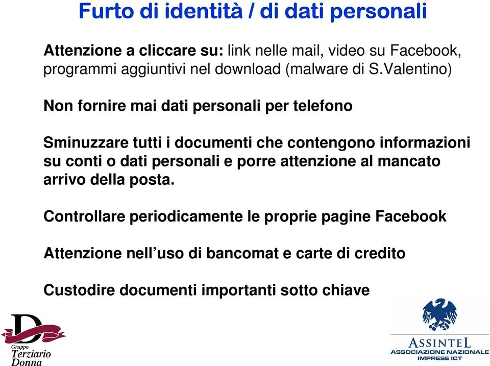 Valentino) Non fornire mai dati personali per telefono Sminuzzare tutti i documenti che contengono informazioni su conti