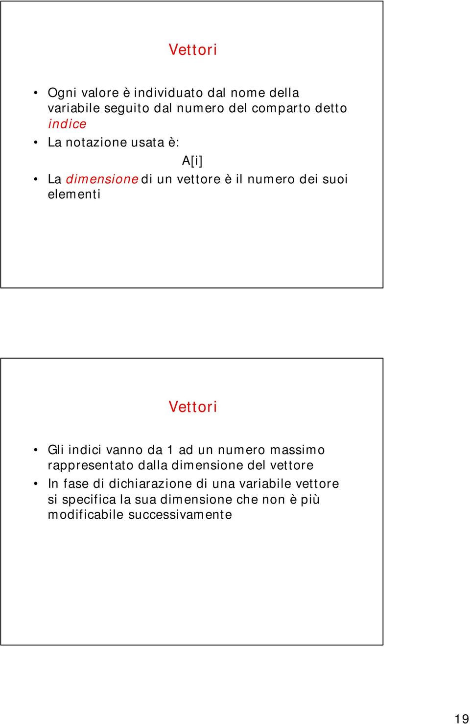 Gli indici vanno da 1 ad un numero massimo rappresentato dalla dimensione del vettore In fase di