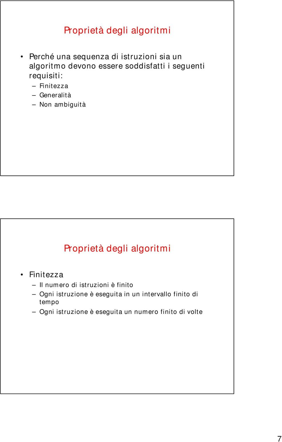 degli algoritmi Finitezza Il numero di istruzioni è finito Ogni istruzione è eseguita