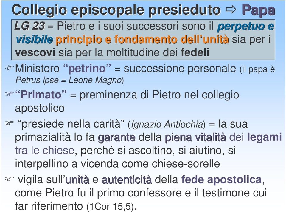 nella carità (Ignazio Antiochia) = la sua primazialità lo fa garante della piena vitalità dei legami tra le chiese, perché si ascoltino, si aiutino, si interpellino a