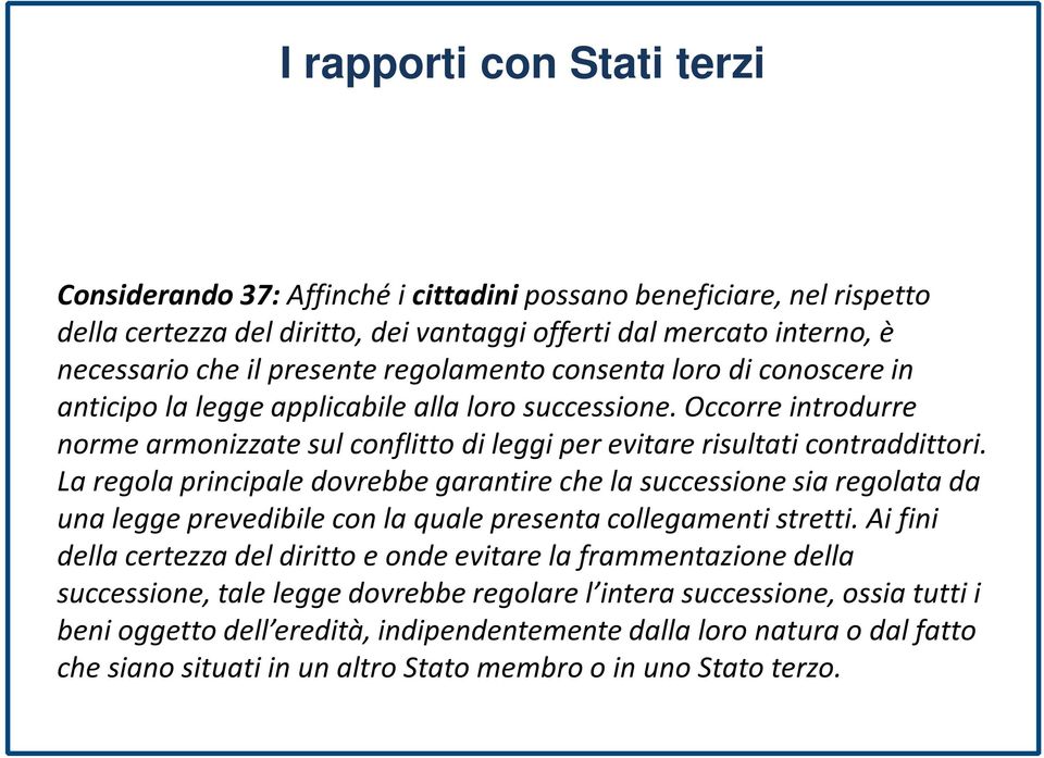 La regola principale dovrebbe garantire che la successione sia regolata da una legge prevedibile con la quale presenta collegamenti stretti.