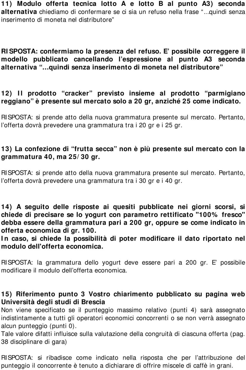 E possibile correggere il modello pubblicato cancellando l espressione al punto A3 seconda alternativa quindi senza inserimento di moneta nel distributore 12) Il prodotto cracker previsto insieme al