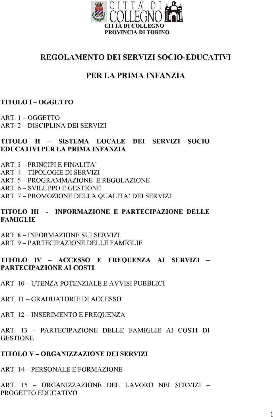 6 SVILUPPO E GESTIONE ART. 7 PROMOZIONE DELLA QUALITA DEI SERVIZI TITOLO III - INFORMAZIONE E PARTECIPAZIONE DELLE FAMIGLIE ART. 8 INFORMAZIONE SUI SERVIZI ART.