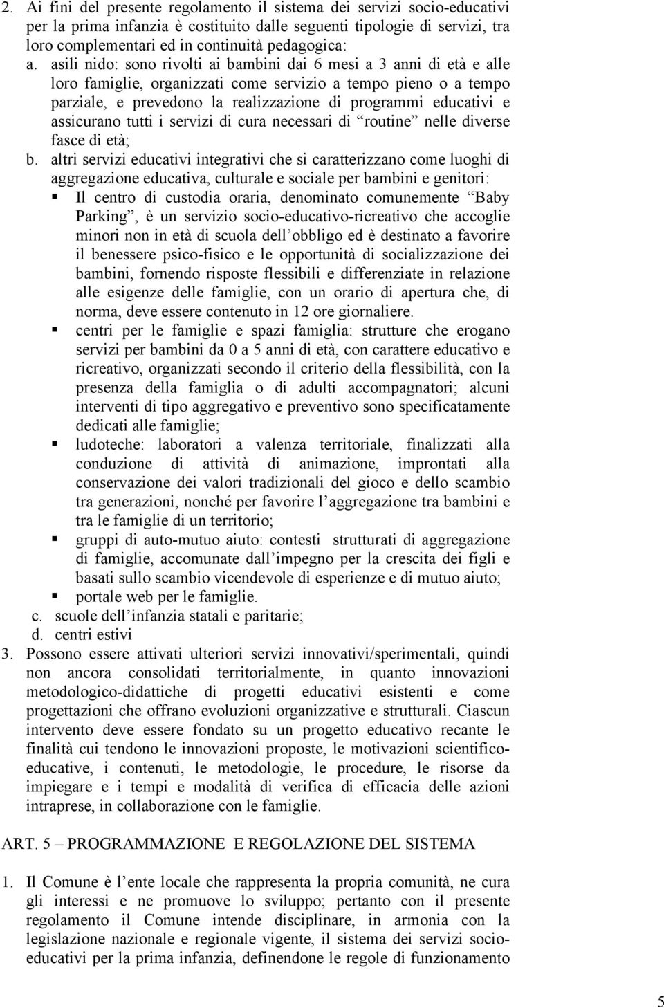 e assicurano tutti i servizi di cura necessari di routine nelle diverse fasce di età; b.