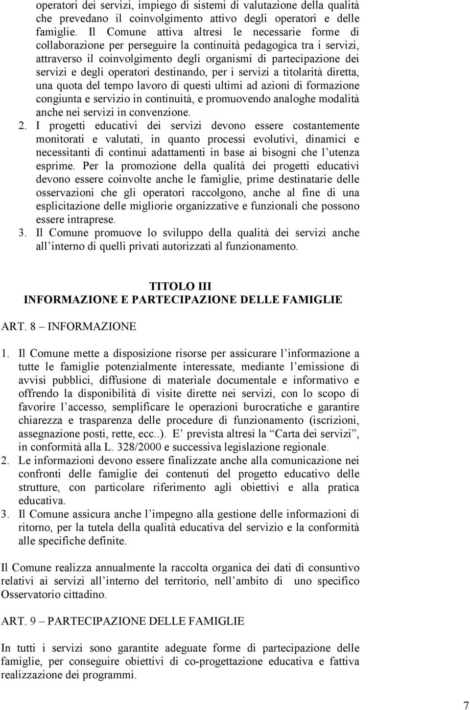 degli operatori destinando, per i servizi a titolarità diretta, una quota del tempo lavoro di questi ultimi ad azioni di formazione congiunta e servizio in continuità, e promuovendo analoghe modalità