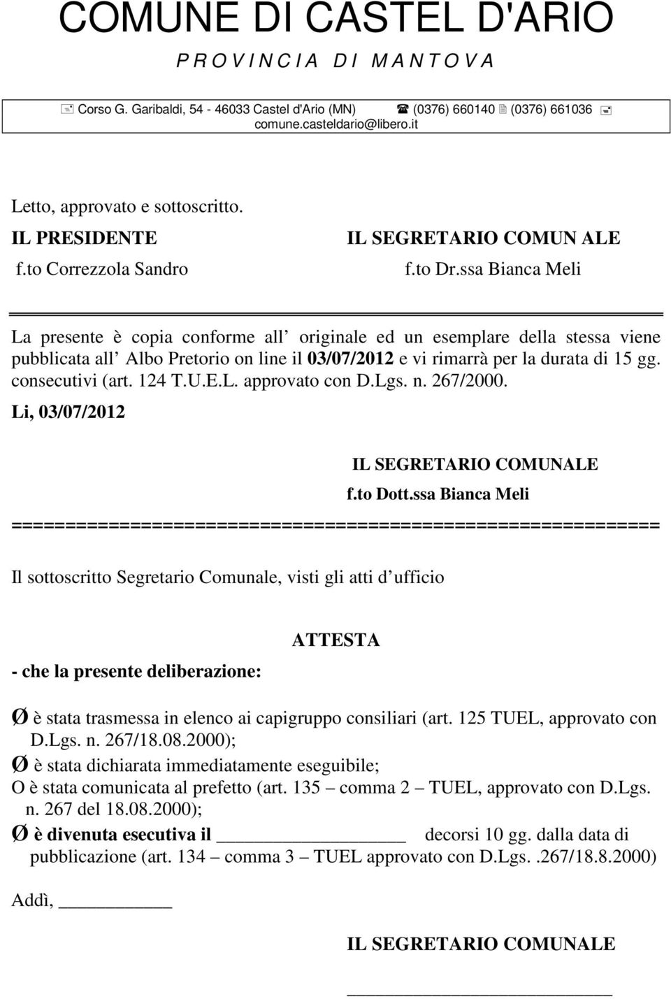 124 T.U.E.L. approvato con D.Lgs. n. 267/2000. Li, 03/07/2012 IL SEGRETARIO COMUNALE f.to Dott.