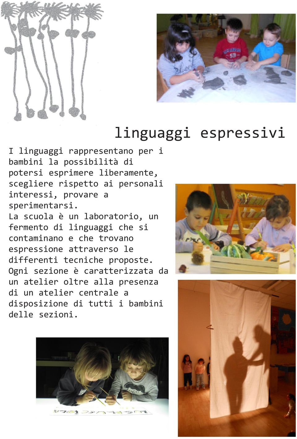 La scuola è un laboratorio, un fermento di linguaggi che si contaminano e che trovano espressione attraverso le