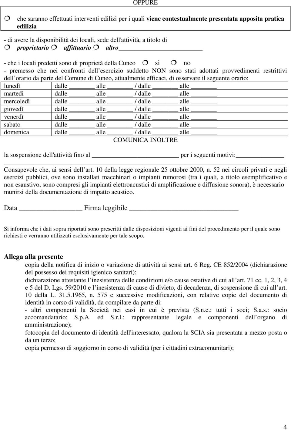 orario da parte del Comune di Cuneo, attualmente efficaci, di osservare il seguente orario: lunedì dalle alle / dalle alle martedì dalle alle / dalle alle mercoledì dalle alle / dalle alle giovedì