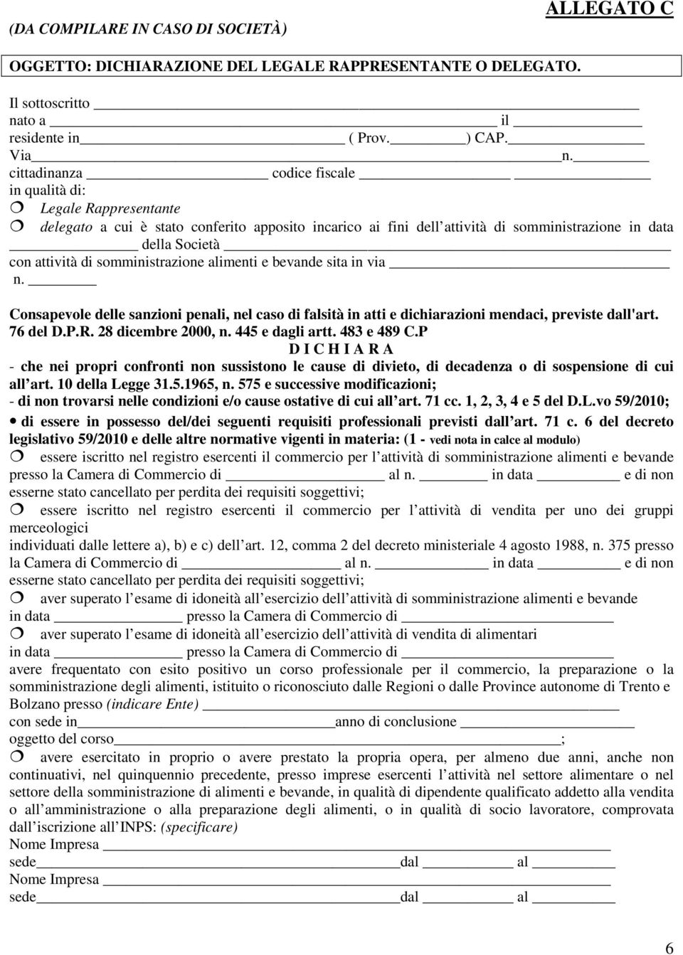 somministrazione alimenti e bevande sita in via n. Consapevole delle sanzioni penali, nel caso di falsità in atti e dichiarazioni mendaci, previste dall'art. 76 del D.P.R. 28 dicembre 2000, n.