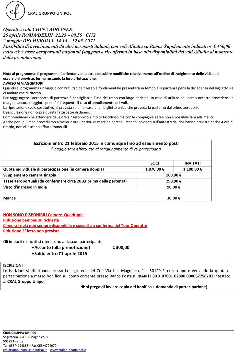 programma è orientativo e potrebbe subire modifiche relativamente all ordine di svolgimento delle visite ed escursioni previste, ferma restando la loro effettuazione.