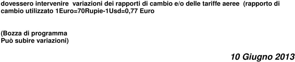 cambio utilizzato 1Euro=70Rupie-1Usd=0,77 Euro