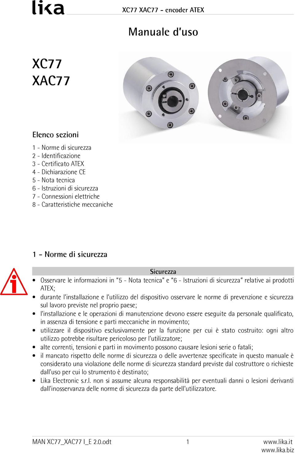 utilizzo del dispositivo osservare le norme di prevenzione e sicurezza sul lavoro previste nel proprio paese; l installazione e le operazioni di manutenzione devono essere eseguite da personale