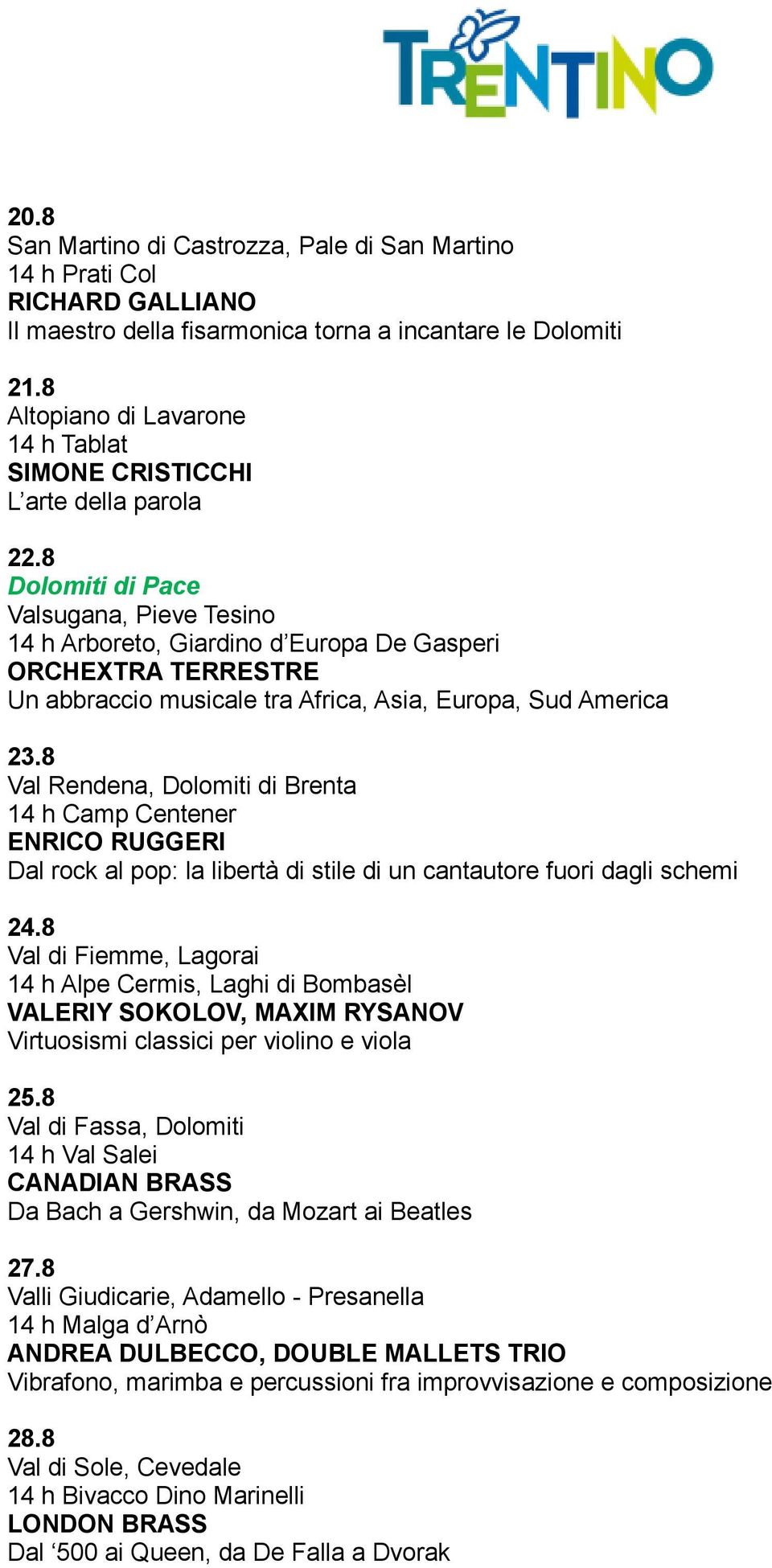 8 Dolomiti di Pace Valsugana, Pieve Tesino 14 h Arboreto, Giardino d Europa De Gasperi ORCHEXTRA TERRESTRE Un abbraccio musicale tra Africa, Asia, Europa, Sud America 23.