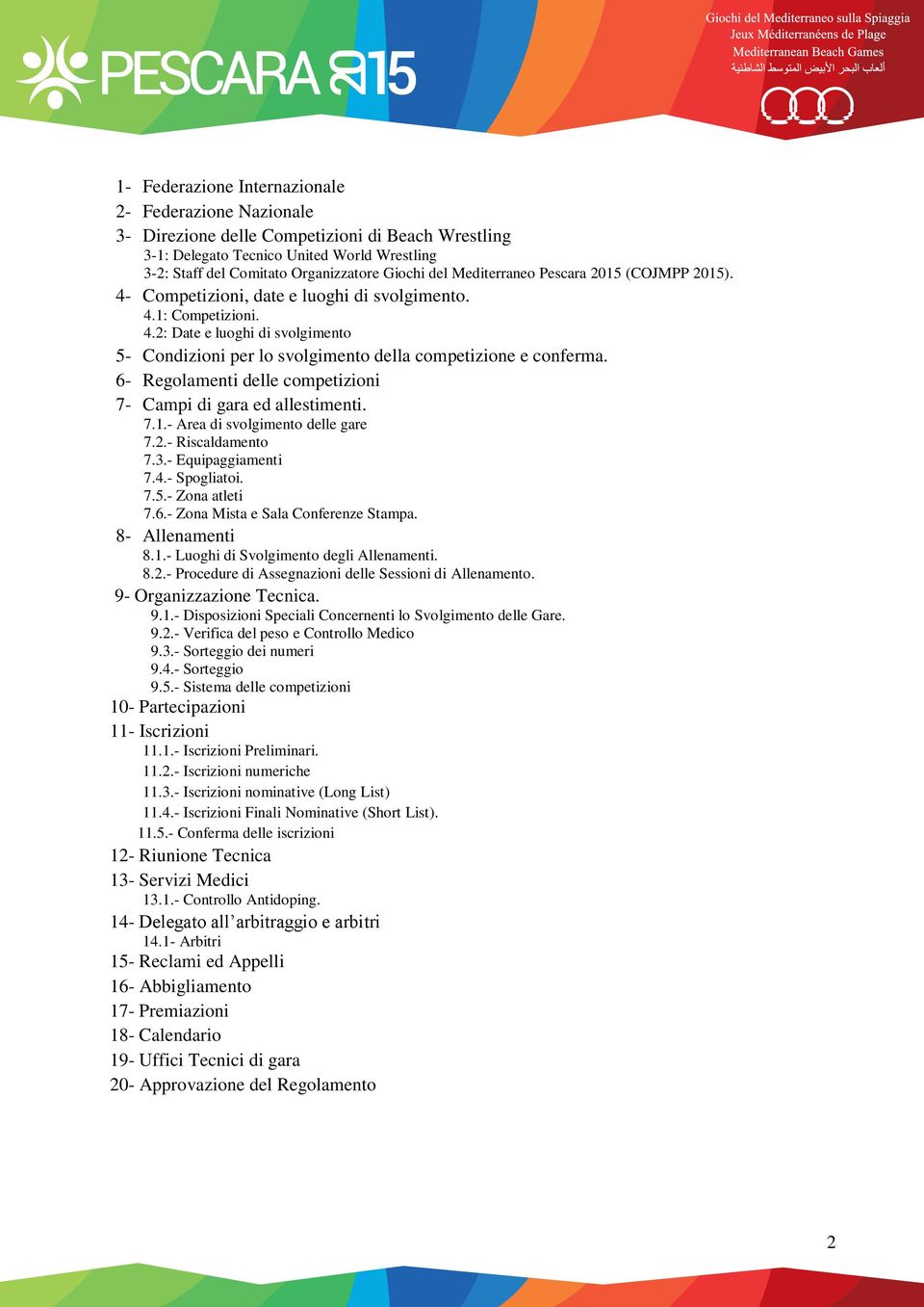 6- Regolamenti delle competizioni 7- Campi di gara ed allestimenti. 7.1.- Area di svolgimento delle gare 7.2.- Riscaldamento 7.3.- Equipaggiamenti 7.4.- Spogliatoi. 7.5.- Zona atleti 7.6.- Zona Mista e Sala Conferenze Stampa.